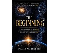 The Beginning: How Science Reopened the Question of God