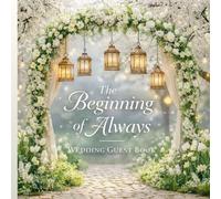 The Beginning of Always: A Timeless Wedding Guest Book for Love & Memories