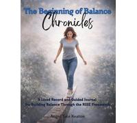 The Beginning of Balance Chronicles: A Lived Record and Guided Journal for Building Balance Through the RISE Framework