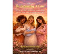 The Beginning of Care - Physical and Emotional Nurturing in the Baby’s First Months of Life: Book 2
