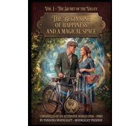 The Beginning of Happiness and a Magical Space: Vol. I - The Secret of the Valley (Chronicles of an Alternate World (1930 - 1980))