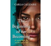 The Beginning of Her Becoming: A Novel of Faith, Fire, and the Fight to Heal: 1 (Becoming Her)