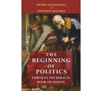 The Beginning of Politics: Power in the Biblical Book of Samuel