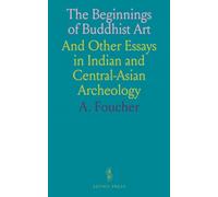The Beginnings of Buddhist Art: And Other Essays in Indian and Central-Asian Archeology