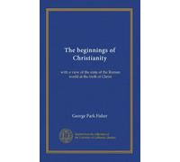 The beginnings of Christianity: with a view of the state of the Roman world at the birth of Christ