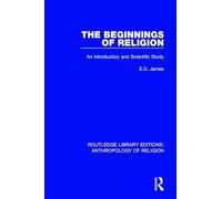 The Beginnings of Religion: An introductory and Scientific Study: 1 (Routledge Library Editions: Anthropology of Religion)