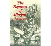 The Begums of Bhopal: A Dynasty of Women Rulers in Raj India (Geographers)