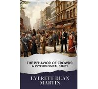 The Behavior of Crowds: A Psychological Study: The Original Classic