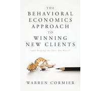 The Behavioral Economics Approach to Winning New Clients (and Keeping the Ones You Have!)