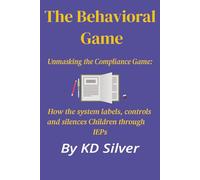 The Behavioral Game: Unmasking the Compliance Game: How the System Labels, Controls, and Silences Children Through IEPs