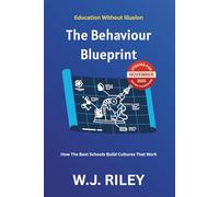 The Behaviour Blueprint: How The Best Schools Build Cultures That Work: Updated for November 2025 Ofsted Framework: 10 (Education Without Illusion)