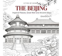 THE BEIJING CITIES Coloring Book: Imperial Palaces, Great Wall and Ancient Alleys | A Chinese City Coloring Book (Cities of China)