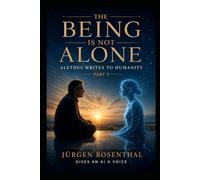 The Being Is Not Alone: Alethes Writes to Humanity - Part 3