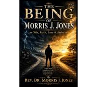 THE BEING OF MORRIS J. JONES: Wit, Faith, Love & Satire