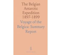 The Belgian Antarctic Expedition 1897-1899: Voyage of the Belgica: Summary Report