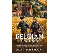 The Belgian Twins: A World War I Tale of Courage and Survival: Historic Tale of Youthful Hope - Illustrated with Biography and Commentary