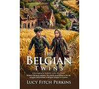 The Belgian Twins: A World War I Tale of Courage and Survival: Historic Tale of Youthful Hope - Illustrated with Biography and Commentary