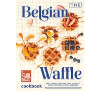 The Belgian Waffle Cookbook: Real Waffle Recipes That Actually Work for Busy School Mornings