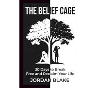The Belief Cage | 30 Days To Break Free & Reclaim Your Life.: If You Shrink in Meetings, Apologize for Existing but Dream Big: This Book Will Set You Free: A Practical Guide for Anyone who is Worth.