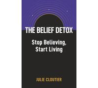 The Belief Detox: Stop Believing, Start Living