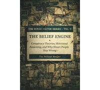 The Belief Engine: Conspiracy Theories, Motivated Reasoning, and Why Smart People Stay Wrong (THE HUMAN FACTOR SERIES)