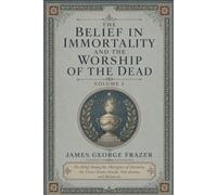 The Belief in Immortality and the Worship of the Dead, Volume 1 (of 3): An Original and Unabridged Edition