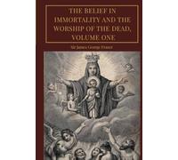 The Belief in Immortality and the Worship of the Dead, Volume 1 (of 3): An Original and Unabridged Edition