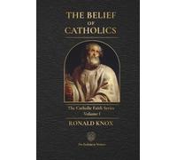 The Belief of Catholics: A Clear Explanation of the Catholic Faith (The Catholic Faith Series)