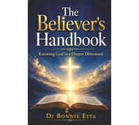 The Believer’s Handbook: Knowing God in a Deeper Dimension