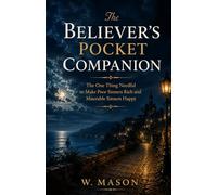 The Believer’s Pocket Companion: The One Thing Needful to Make Poor Sinners Rich and Miserable Sinners Happy