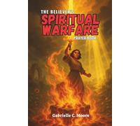 The Believer’s Spiritual Warfare Prayer Book: Foundations, Daily Prayers, and Declarations for Victory in Spiritual Battle (Book 1) (The Believer's Prayer Books)