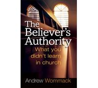 The Believer's Authority: What You Didn't Learn in Chruch