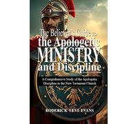 The Believer's Guide to the Apologetic Ministry and Discipline: A Comprehensive Study of the Apologetic Discipline in the Church: 5 (Ministry Guides)