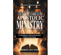The Believer's Guide to the Apostolic Ministry: A Comprehensive Study of the Apostolic Ministry in the Church: 1 (Ministry Guides)