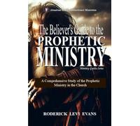 The Believer's Guide to the Prophetic Ministry: A Comprehensive Study of the Prophetic Ministry in the Church: 2 (Ministry Guides)