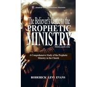 The Believer's Guide to the Prophetic Ministry: A Comprehensive Study of the Prophetic Ministry in the Church: 2 (Ministry Guides)