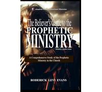 The Believer's Guide to the Prophetic Ministry: A Comprehensive Study of the Prophetic Ministry in the Church: 2 (Ministry Guides)