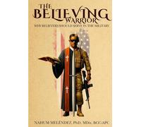 The Believing Warrior: Why Believers Should Serve in the Military