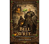 THE BELL AND THE WRIT: A Baroque Gothic Fantasy of Forbidden Burials and Holy Hunts (THE LUMEN THRONE CHRONICLES)