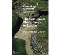 The Bell Beaker Phenomenon in Europe: A Harmony of Difference (Elements in the Archaeology of Europe)