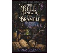 The Bell Beneath the Bramble: A Cozy Paranormal Witch Mystery with Magical Academia, Botanical Secrets, Hidden Records, and Slow-Burn Mystery Romance (The Foxglove Hollow Mysteries)