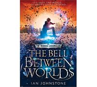 The Bell Between Worlds: Book 1 (The Mirror Chronicles)