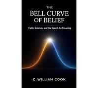 The Bell Curve of Belief: Faith, Science, and the Search for Meaning