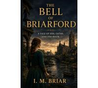 The Bell of Briarford: A Tale of Ash, Oaths, and the River