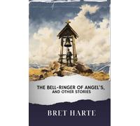 The Bell-Ringer of Angel’s, and Other Stories