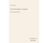The Bell-Ringer of Angel's: And Other Stories
