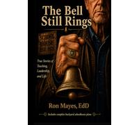 The Bell Still Rings: True Stories of Teaching, Leadership, and Life