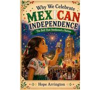 The Bell That Awakened a Nation: The Story of Mexican Independence Day | Mexico Books for Kids | Cultural Holiday Books for Boys & Girls | Ages 4-6, 5-7, 8-12 and Above (Why We Celebrate Holidays)