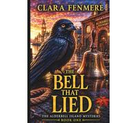 The Bell That Lied: Seven Bells, a Talking Raven, and a Murder Buried in Alderbell’s Past (The Alderbell Island Mysteries)