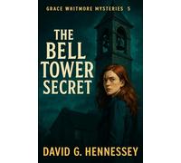 The Bell Tower Secret: Book 5 in the Grace Whitmore Mystery Series